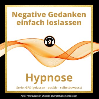 Negative Gedanken einfach loslassen: Hypnose - undefined