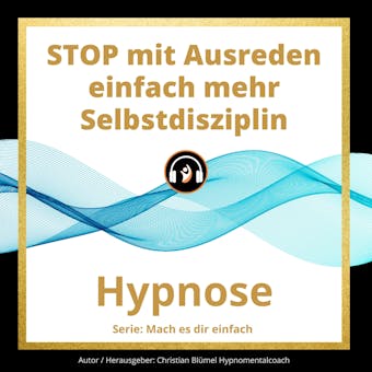 STOP mit Ausreden: einfach mehr Selbstdisziplin (Hypnose) - Christian Blümel