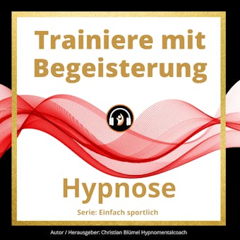 Trainiere mit Begeisterung: Hypnose - Christian BlÃ¼mel