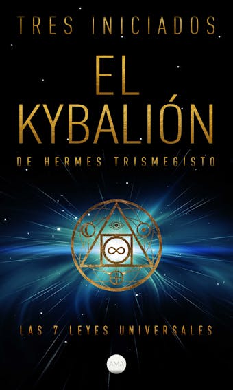 El Kybalión de Hermes Trismegisto: Las 7 Leyes Universales - Tres Iniciados
