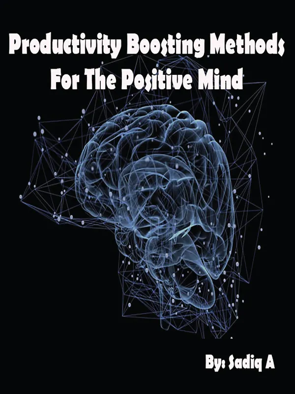 Productivity Boosting Methods; For The Positive Mind