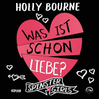 Was ist schon Liebe? - Spinster Girls, Band 3 (ungekürzt) - undefined