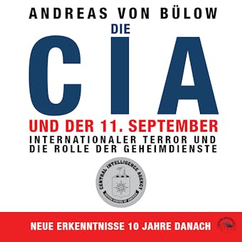 Die CIA und der 11. September - Internationaler Terror und die Rolle der Geheimdienste (Ungekürzt) - Andreas von Bülow