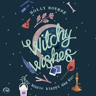 Witchy Wishes - Ohne Magie klappt das nie (UngekÃ¼rzt) - Holly Bourne