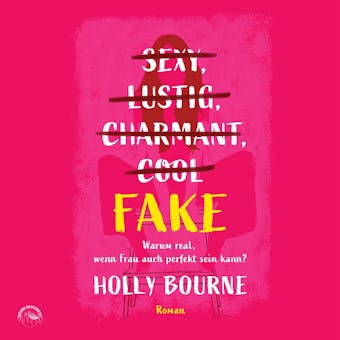 Sexy, lustig, charmant, cool... Fake - Warum real, wenn Frau auch perfekt sein kann (ungekürzt) - Holly Bourne