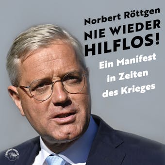 Nie wieder hilflos! - Ein Manifest in Zeiten des Krieges (ungekürzt) - Norbert Röttgen