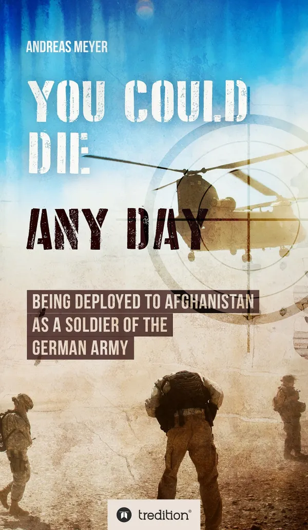 You Could Die Any Day : Being Deployed to Afghanistan as a Soldier of the German Army
