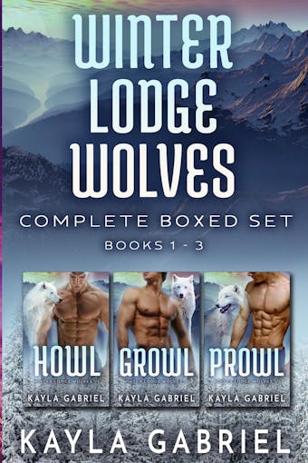 Winter Lodge Wolves Complete Boxed Set: Books 1-3 - Kayla Gabriel