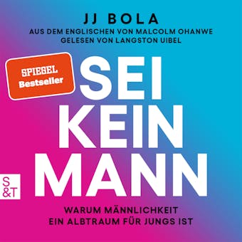 Sei kein Mann - Warum Männlichkeit ein Albtraum für Jungs ist (Ungekürzt)