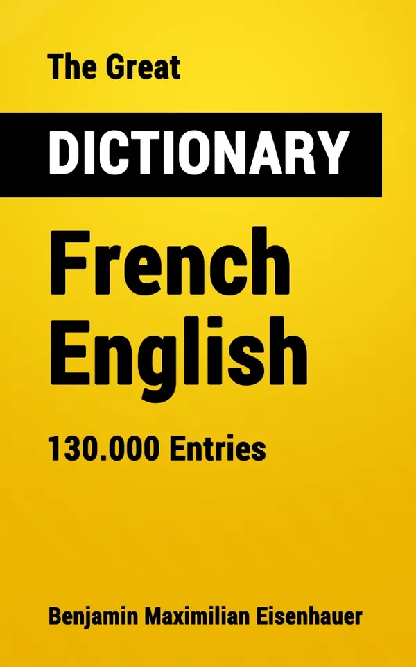 The Great Dictionary French - English : 130.000 Entries