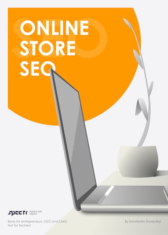 Online store Seo: A book for entrepreneurs, CEO and CMO. Not for techies! - Konstantin Zhuravskyi