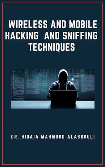Wireless and Mobile Hacking  and Sniffing Techniques - Dr. Hidaia Mahmood Alassouli