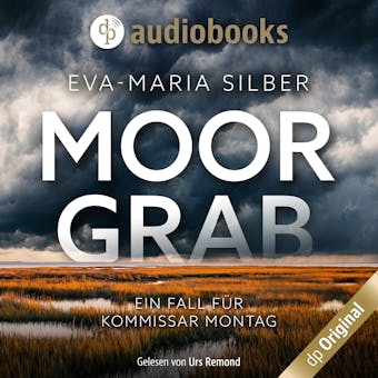 Moorgrab : Ein Fall fÃ¼r Kommissar Montag - Eva-Maria Silber