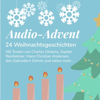 Audio-Advent: 24 Weihnachtsgeschichten - Hans Christian Andersen, Theodor Fontane, Sophie Reinheimer, Charles Dickens, Gebrüder Grimm