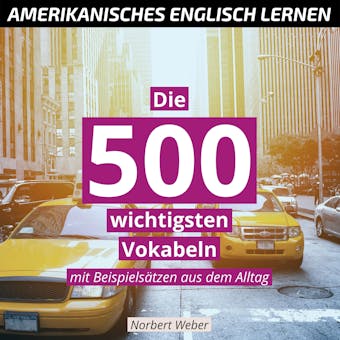 Amerikanisches Englisch lernen: Die 500 wichtigsten Vokabeln – mit Beispielsätzen aus dem Alltag - Norbert Weber