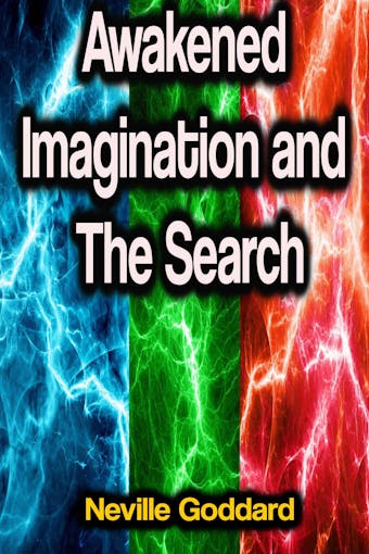 Awakened Imagination and The Search - Neville Goddard