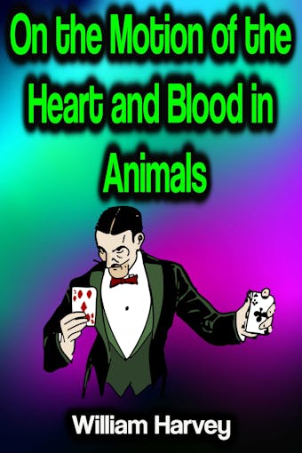 On the Motion of the Heart and Blood in Animals - undefined