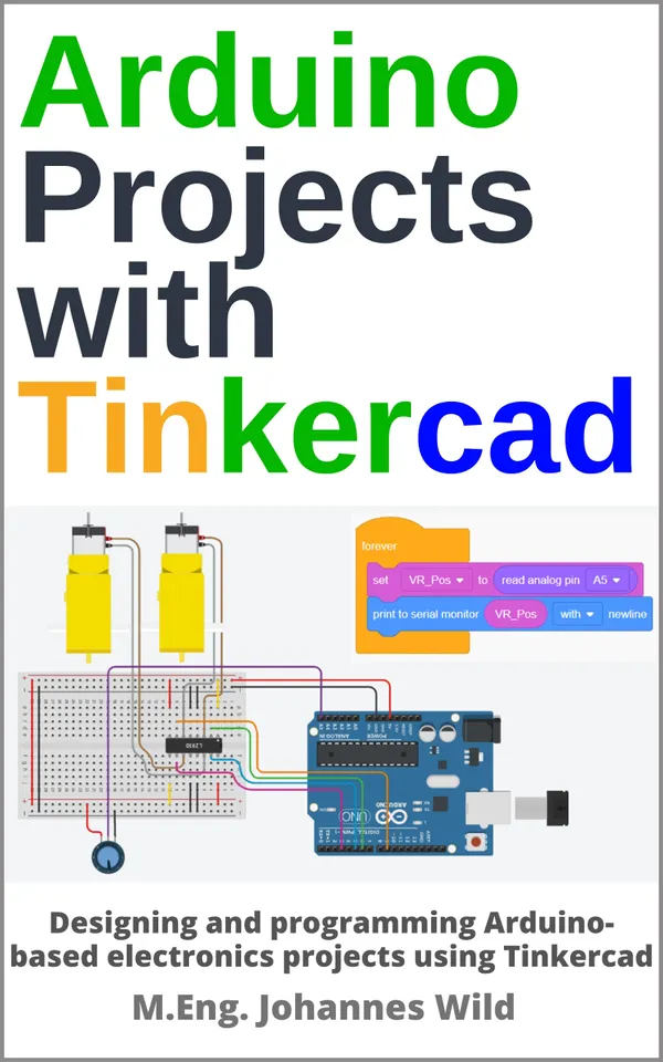 Arduino Projects with Tinkercad : Designing and programming Arduino-based electronics projects using Tinkercad