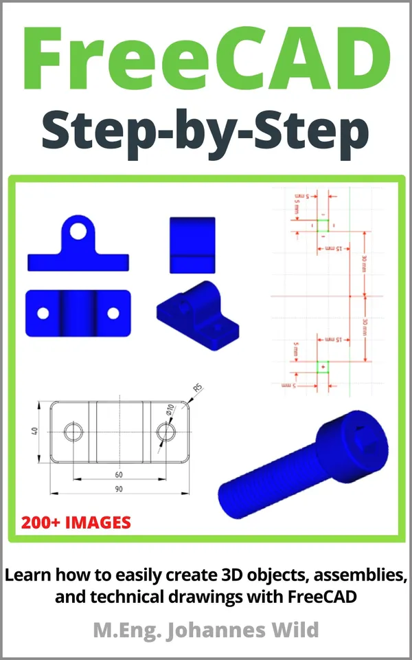 FreeCAD | Step by Step : Learn how to easily create 3D objects, assemblies, and technical drawings with FreeCAD
