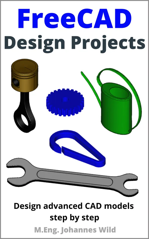 FreeCAD | Design Projects : Design advanced CAD models step by step
