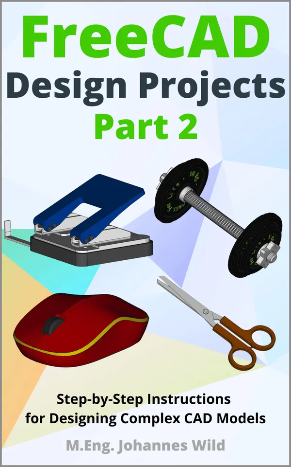 FreeCAD | Design Projects - Part 2 : Step-by-Step Instructions for Designing Complex CAD Models