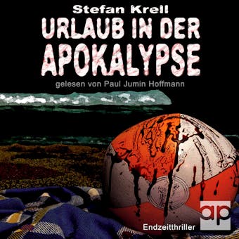 Urlaub in der Apokalypse: Endzeitthriller - Stefan Krell