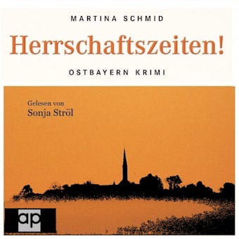 Herrschaftszeiten!: Bayern-Krimi (Gustl Bayers Fall 2) - Martina Schmid