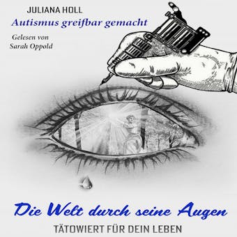 Die Welt durch seine Augen â€“ tÃ¤towiert fÃ¼r dein Leben: Autismus greifbar gemacht - Juliana Holl