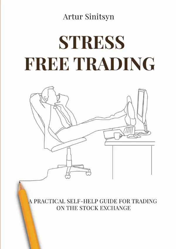 Stress Free Trading : A Practical Self-help Guide For Trading ON The Stock Exchange