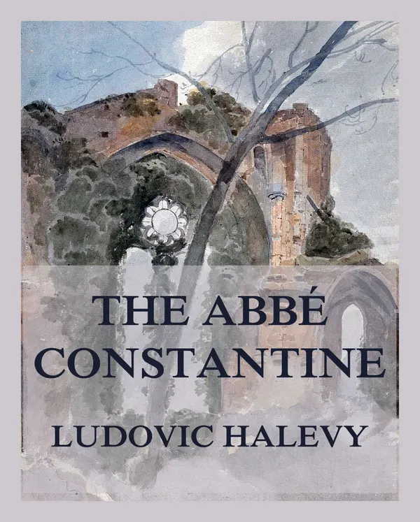 The Abbé Constantin: All three books in one