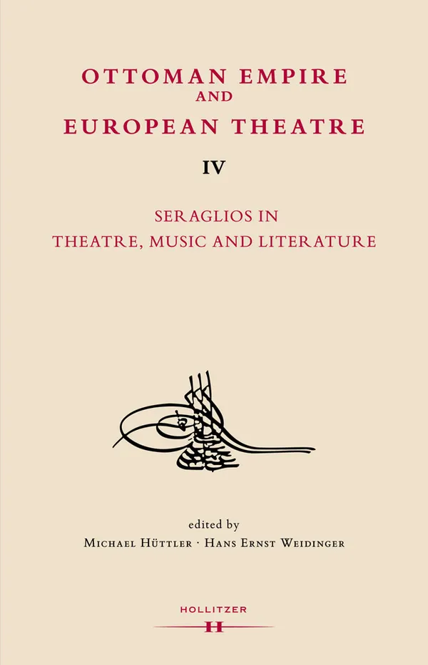 Ottoman Empire and European Theatre Vol. IV : Seraglios in Theatre, Music and Literature