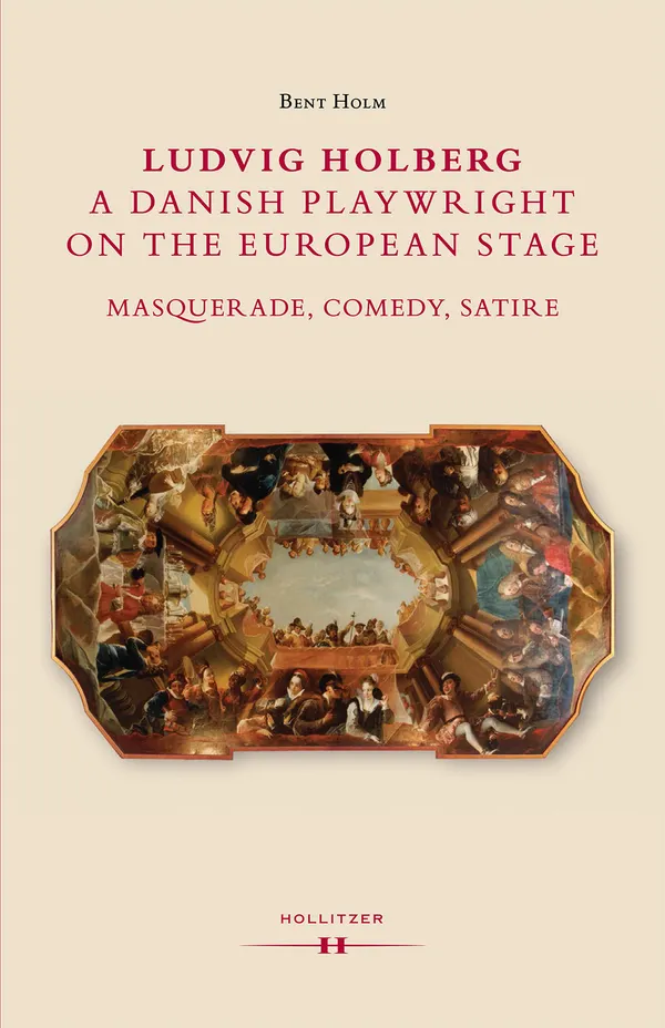 Ludvig Holberg, a Danish Playwright on the European Stage : Masquerade, Comedy, Satire