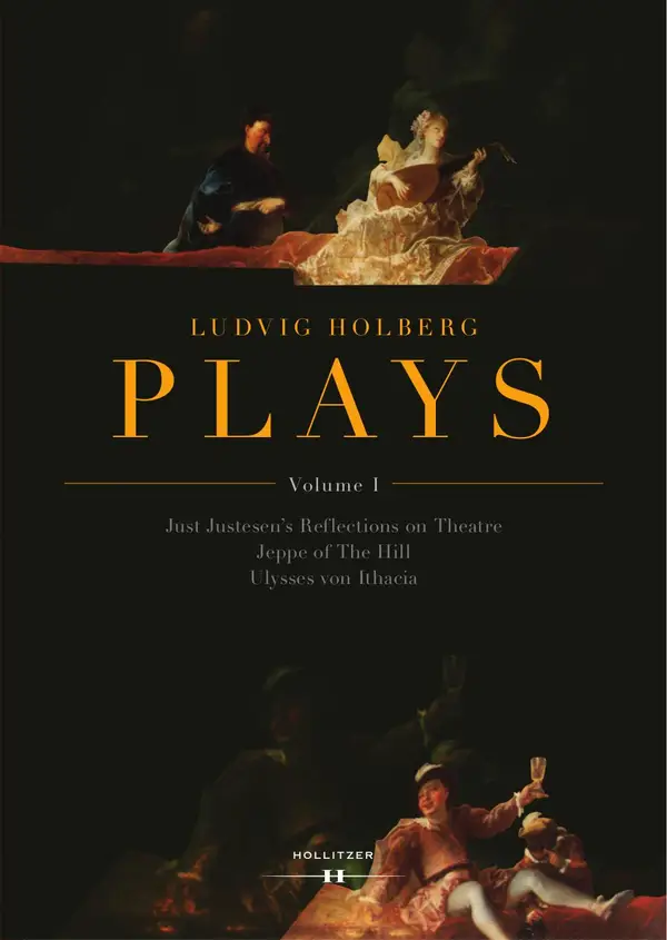 Ludvig Holberg: PLAYS, Volume I : Just Justesen's Reflections on Theatre, Jeppe of The Hill, Ulysses von Ithacia