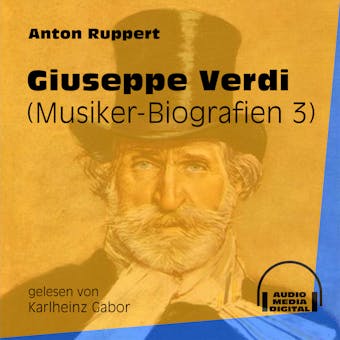Giuseppe Verdi - Musiker-Biografien, Folge 3 (UngekÃ¼rzt) - Anton Ruppert