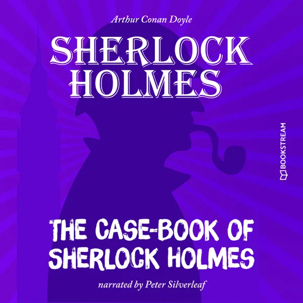 The Case-Book of Sherlock Holmes (Unabridged)