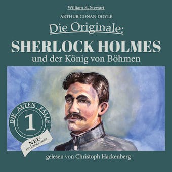 Sherlock Holmes und der König von Böhmen - Die Originale: Die alten Fälle neu, Folge 1 (Ungekürzt) - William K. Stewart, Sir Arthur Conan Doyle