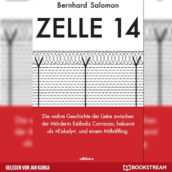 Zelle 14 - Die wahre Geschichte der Liebe zwischen der Mörderin Estibaliz Carranza, bekannt als Eislady, und einem Mithäftling (Ungekürzt) - Bernhard Salomon