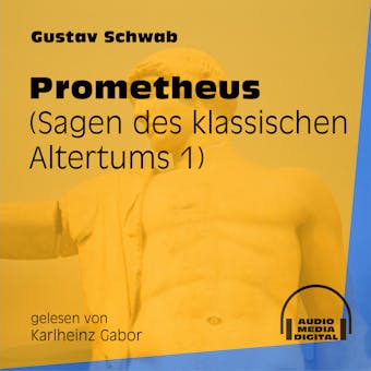 Prometheus - Sagen des klassischen Altertums, Teil 1 (Ungekürzt) - Gustav Schwab