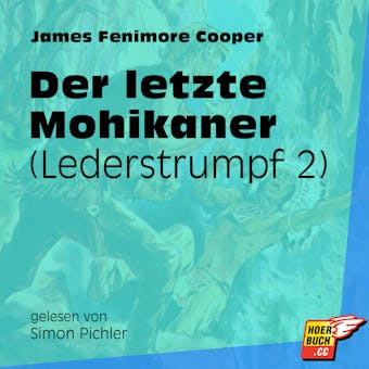 Der letzte Mohikaner - Lederstrumpf, Band 2 (Ungekürzt) - James Fenimore Cooper