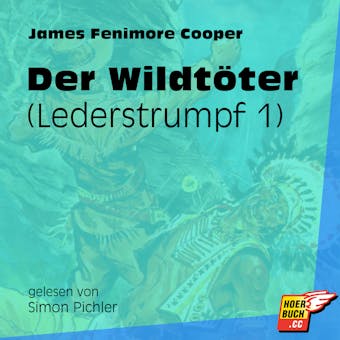 Der Wildtöter - Lederstrumpf, Band 1 (Ungekürzt) - James Fenimore Cooper