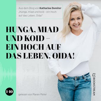 Hunga, miad & koid - Ein Hoch aufs Leben, Oida! - Folge 1-10 (UngekÃ¼rzt) - undefined
