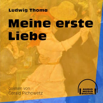 Meine erste Liebe (Ungekürzt) - Ludwig Thoma
