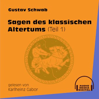 Sagen des klassischen Altertums, Teil 1 (UngekÃ¼rzt) - Gustav Schwab