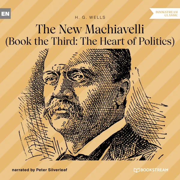 The New Machiavelli - Book the Third : The Heart of Politics (Unabridged)