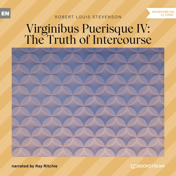Virginibus Puerisque IV : The Truth of Intercourse (Unabridged)