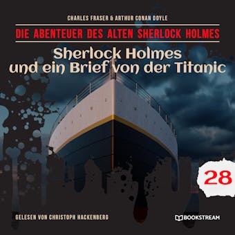 Sherlock Holmes und ein Brief von der Titanic - Die Abenteuer des alten Sherlock Holmes, Folge 28 (UngekÃ¼rzt) - undefined