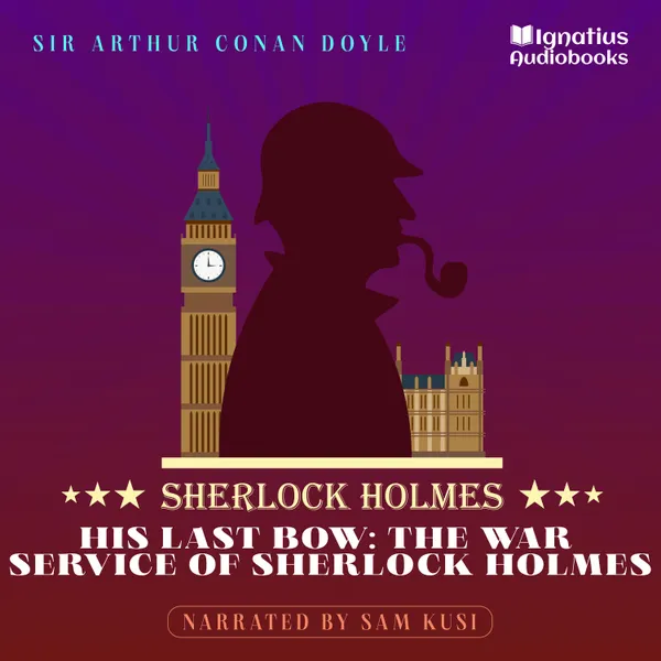 His Last Bow: The War Service of Sherlock Holmes : Sherlock Holmes