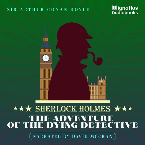 The Adventure of the Dying Detective : Sherlock Holmes