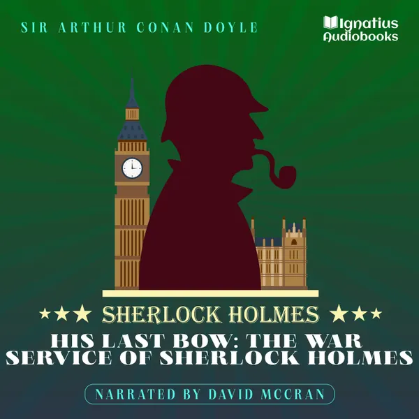 His Last Bow: The War Service of Sherlock Holmes : Sherlock Holmes