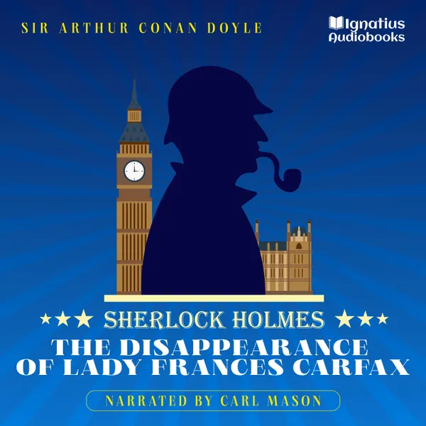 The Disappearance of Lady Frances Carfax : Sherlock Holmes